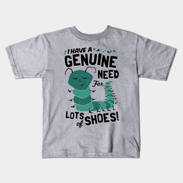 I have a Genuine Need for Lots of Shoes - Caterpillar Kids T-Shirt by propellerhead